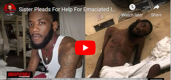 Sister Pleads For Help For Emaciated Inmate Brother